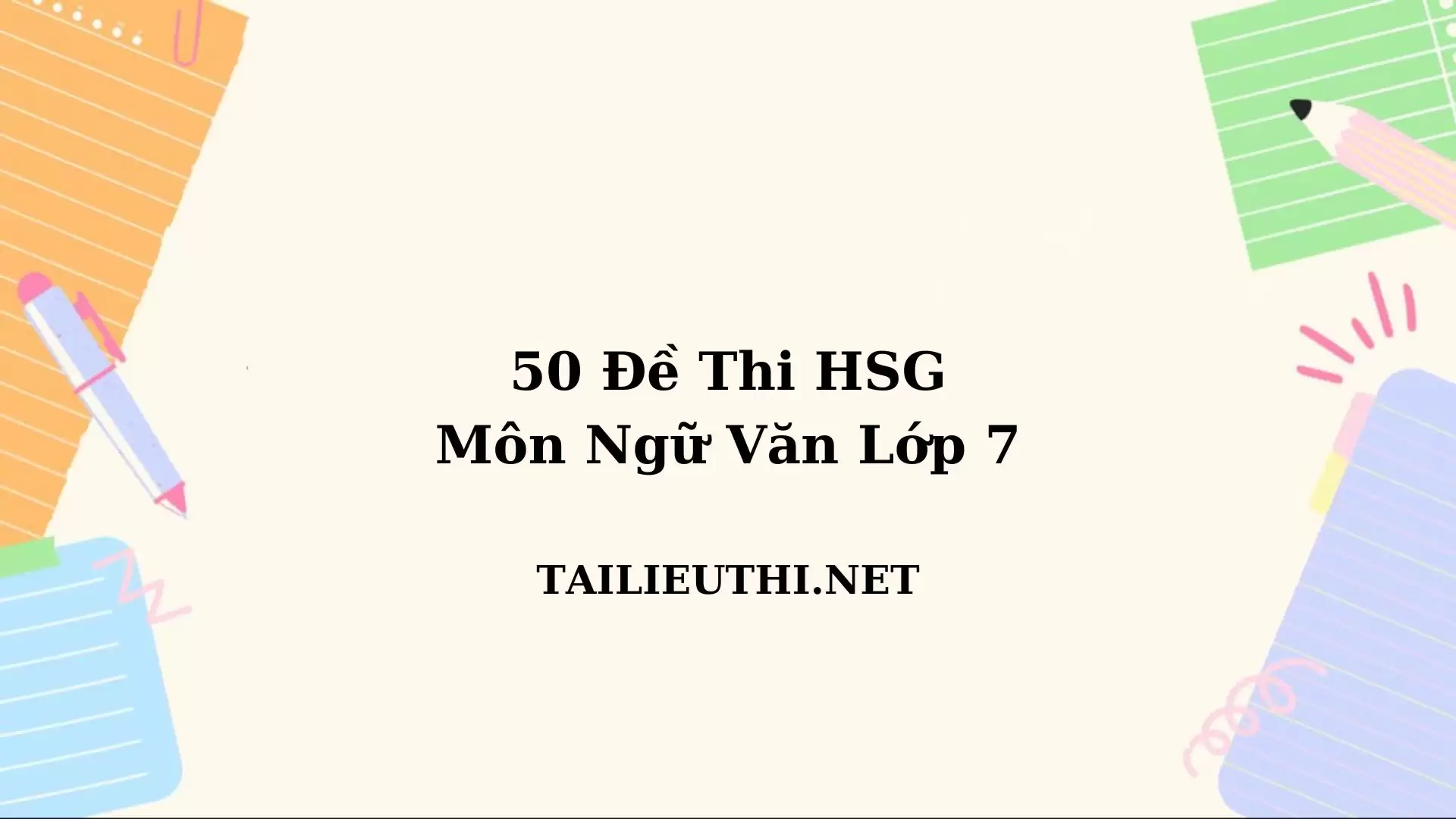 50 đề thi HSG ngữ văn lớp 7 năm 2023-2024