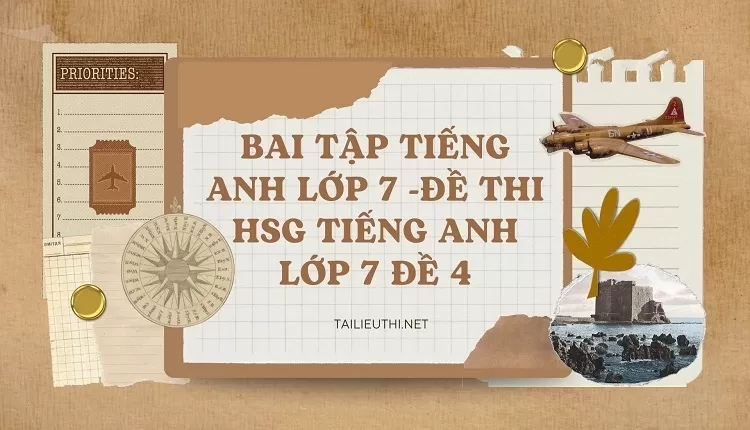 bai tập tiếng anh lớp 7 -ĐỀ THI HSG TIẾNG ANH LỚP 7 ĐỀ 4