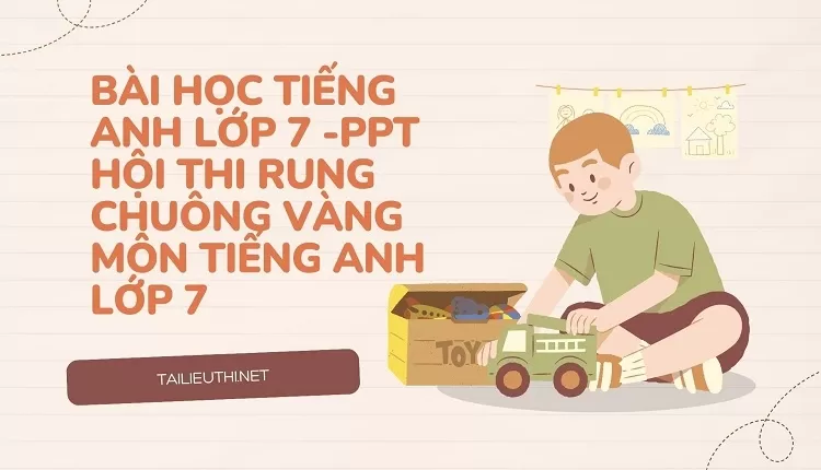 bài học tiếng anh lớp 7 -PPT HỘI THI RUNG CHUÔNG VÀNG MÔN TIẾNG ANH LỚP 7