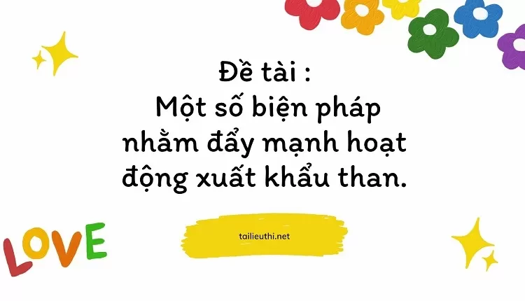 Một số biện pháp nhằm đẩy mạnh hoạt động xuất khẩu than.