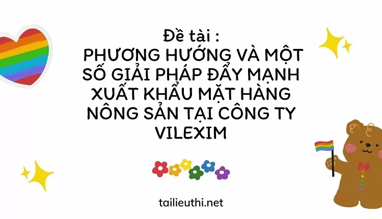 XUẤT KHẨU MẶT HÀNG  NÔNG SẢN TẠI CÔNG TY VILEXIM.,.,,