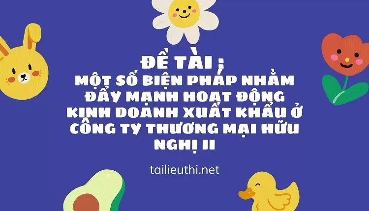 kinh doanh xuất khẩu ở Công ty Thương Mại Hữu Nghị II....