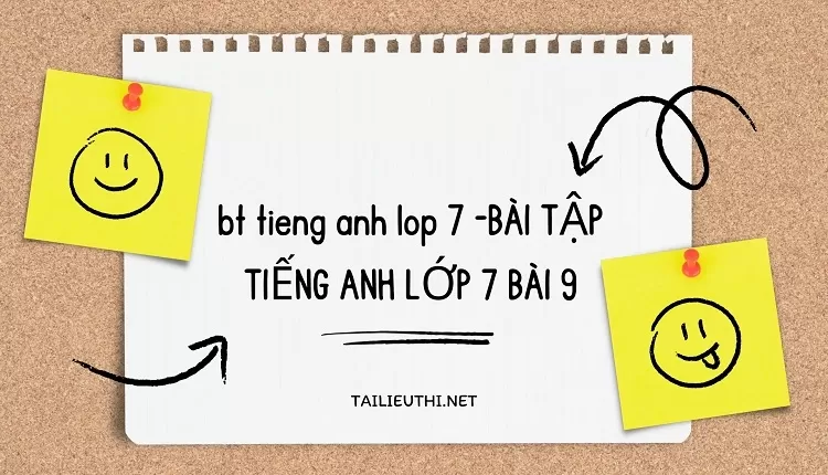 bt tieng anh lop 7 -BÀI TẬP TIẾNG ANH LỚP 7 BÀI 9