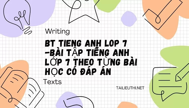 bt tieng anh lop 7 -BÀI TẬP TIẾNG ANH LỚP 7 THEO TỪNG BÀI HỌC CÓ ĐÁP ÁN