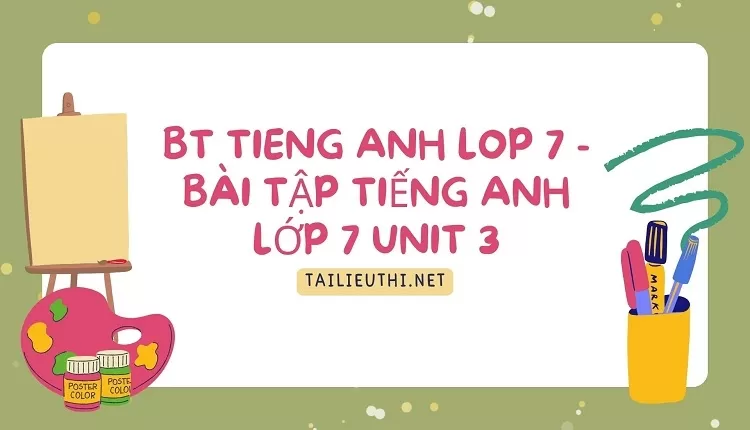 bt tieng anh lop 7 -BÀI TẬP TIẾNG ANH LỚP 7 UNIT 3