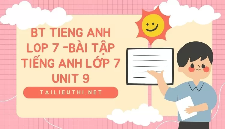 bt tieng anh lop 7 -BÀI TẬP TIẾNG ANH LỚP 7 UNIT 9