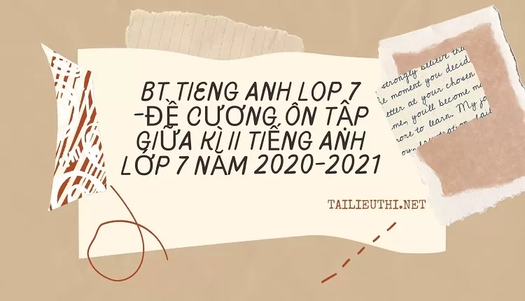 bt tieng anh lop 7 -ĐỀ CƯƠNG ÔN TẬP GIỮA KÌ II TIẾNG ANH LỚP 7 NĂM 2020-2021