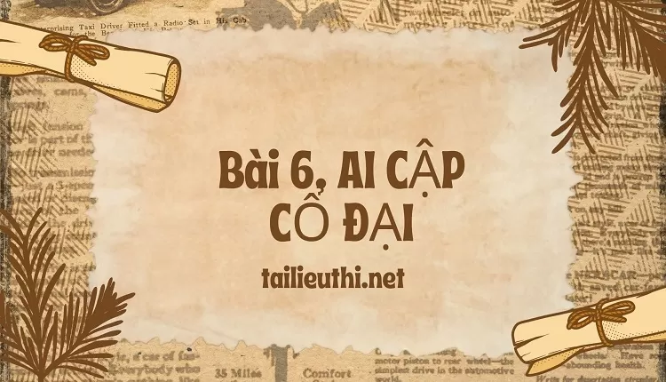 đề cương ôn tập lịch sử lớp 6 -Bài 6. AI CẬP CỔ ĐẠI