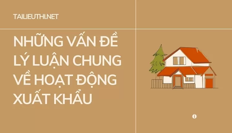 Những vấn đề lý luận chung về hoạt động xuất khẩu