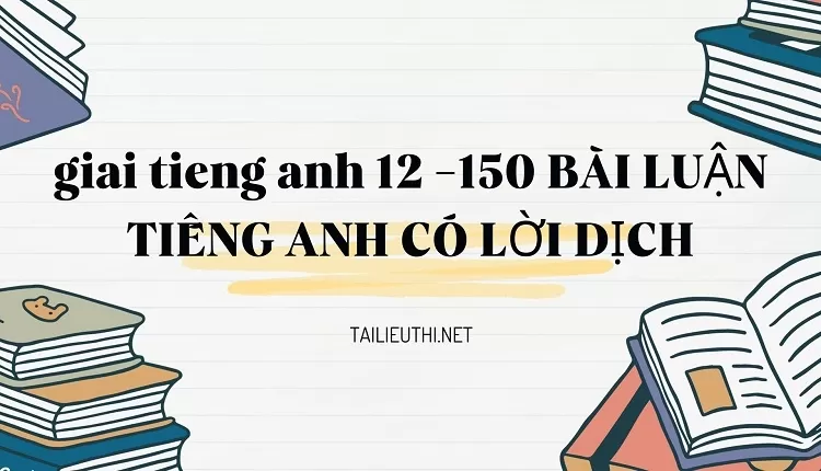 150 BÀI LUẬN TIẾNG ANH CÓ LỜI DỊCH