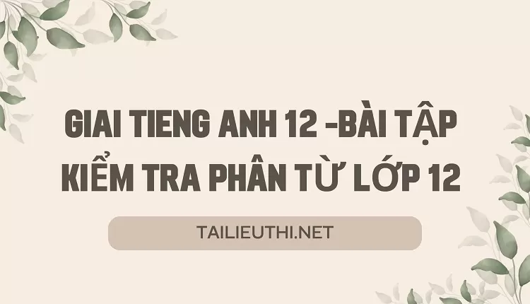 BÀI TẬP KIỂM TRA PHÂN TỪ LỚP 12