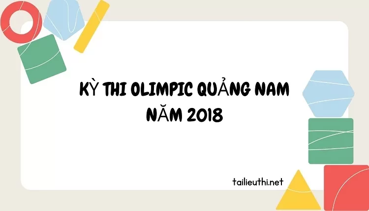 KỲ THI OLIMPIC QUẢNG NAM (tổng hợp các năm)