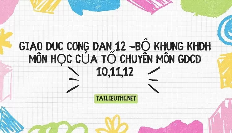 BỘ KHUNG KHDH MÔN HỌC CỦA TỔ CHUYÊN MÔN GDCD 10,11,12