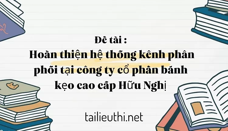 Hoàn thiện hệ thống kênh phân phối tại công ty