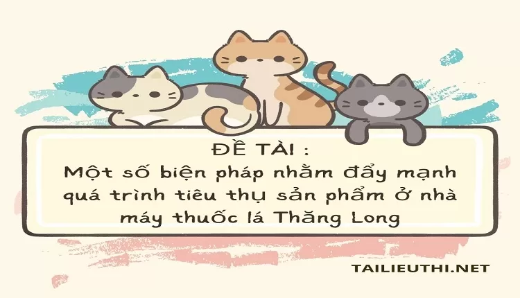 đẩy mạnh quá trình tiêu thụ sản phẩm nhà máy thuốc lá Thăng Long