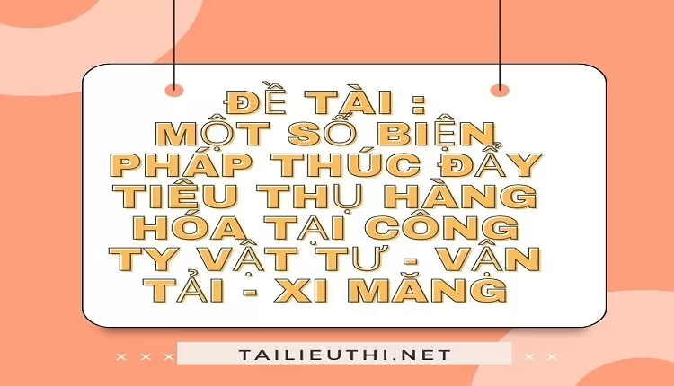 thúc đẩy tiêu thụ hàng hóa tại công ty vật tư - vận tải - xi măng