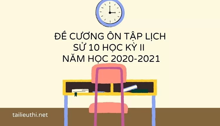 ĐỀ CƯƠNG ÔN TẬP LỊCH SỬ 10 HỌC KỲ  II   NĂM HỌC 2020-2021