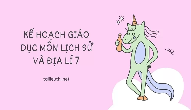 KẾ HOẠCH GIÁO DỤC MÔN LỊCH SỬ VÀ ĐỊA LÍ 7