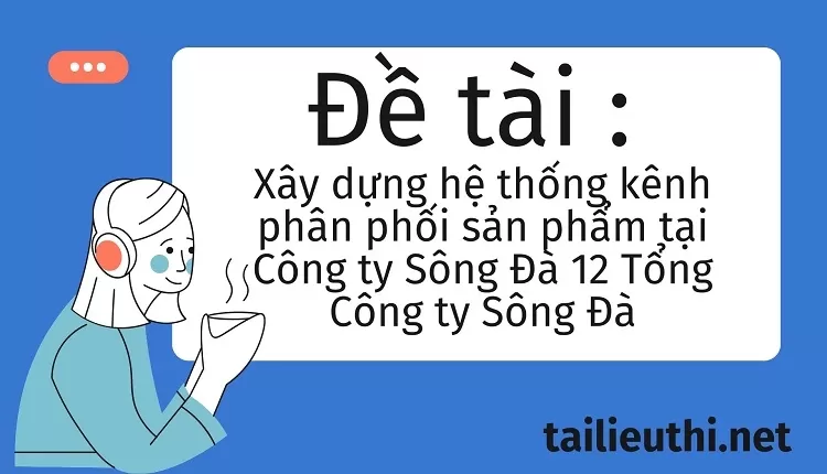 Xây dựng hệ thống kênh phân phối sản phẩm tại Công ty