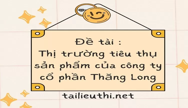 Thị trường tiêu thụ sản phẩm của công ty cổ phần Thăng Long