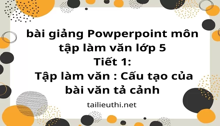 Tiết 1:Tập làm văn : Cấu tạo của bài văn tả cảnh