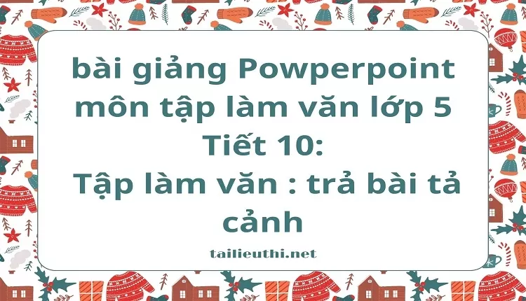 Tiết 10:Tập làm văn : trả bài tả cảnh