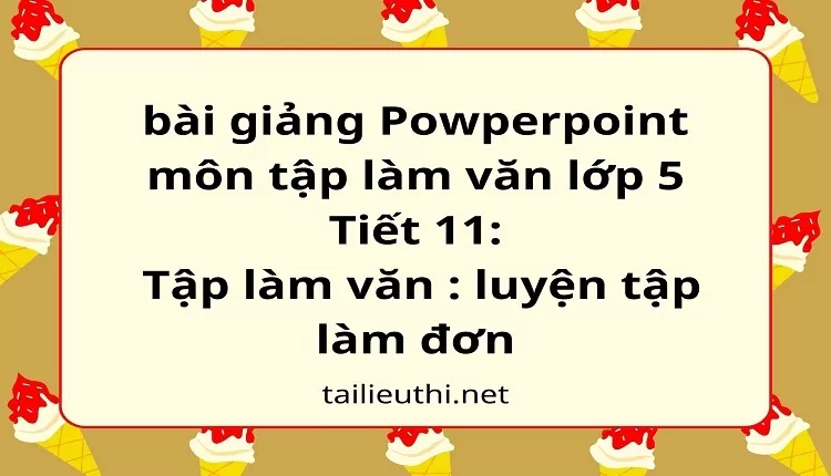 Tiết 11:Tập làm văn : luyện tập làm đơn