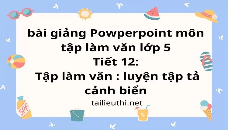 Tiết 12:Tập làm văn : luyện tập tả cảnh biển