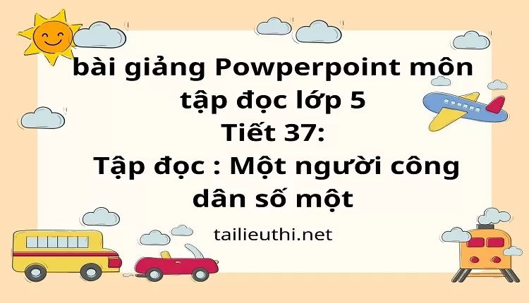 Tiết 37:Tập đọc : Một người công dân số một