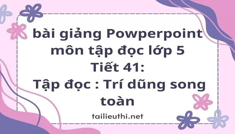 Tiết 41:Tập đọc : Trí dũng song toàn