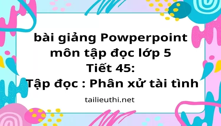 Tiết 45: Tập đọc : Phân xử tài tình