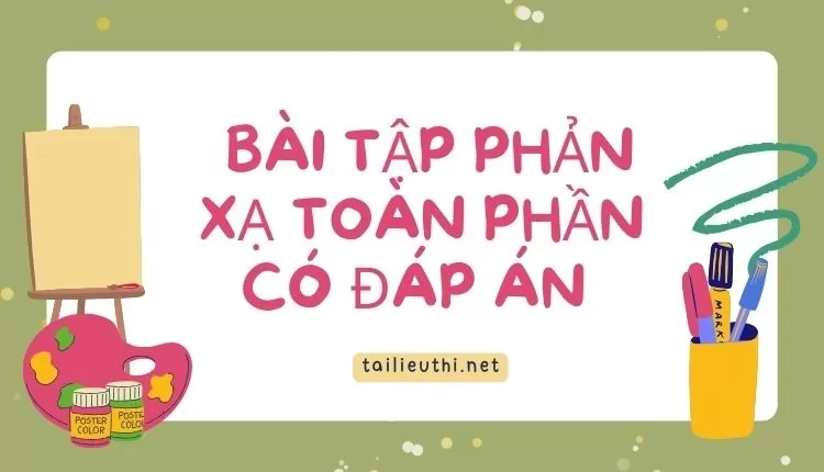 BÀI TẬP PHẢN XẠ TOÀN PHẦN CÓ ĐÁP ÁN