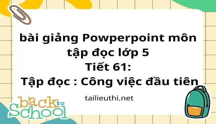 Tiết 61:Tập đọc : Công việc đầu tiên