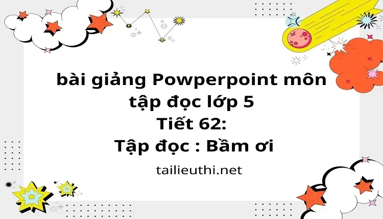 Tiết 62:Tập đọc : Bầm ơi