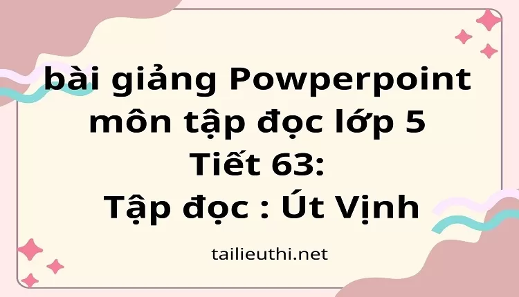 tiết 63:Tập đọc : Út Vịnh