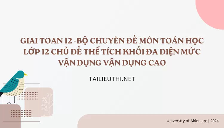 BỘ CHUYÊN ĐỀ MÔN TOÁN HỌC LỚP 12 CHỦ ĐỀ THỂ TÍCH KHỐI ĐA DIỆN MỨC VẬN DỤNG VẬN DỤNG CAO