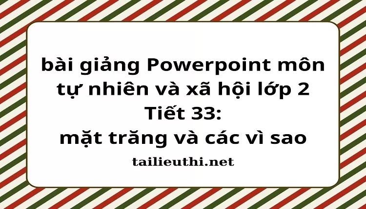 bài giảng Powerpoint môn tự nhiên và xã hội lớp 2 -Tiết 33: mặt trăng và các vì sao