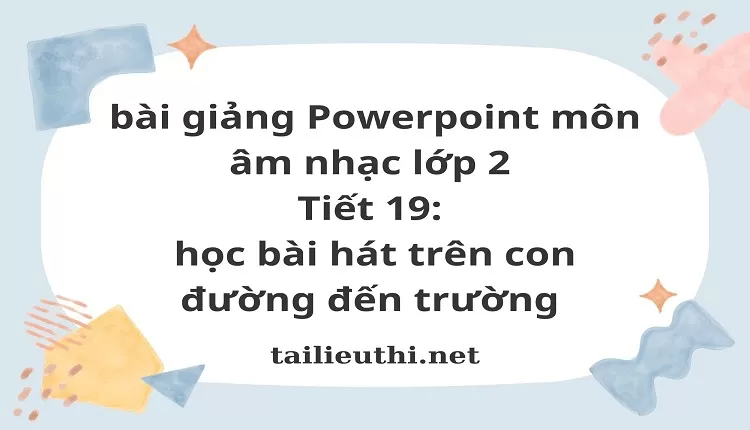 Tiết 19: học bài hát trên con đường đến trường