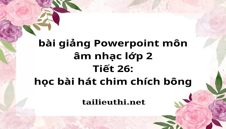 Tiết 26: học bài hát chim chích bông