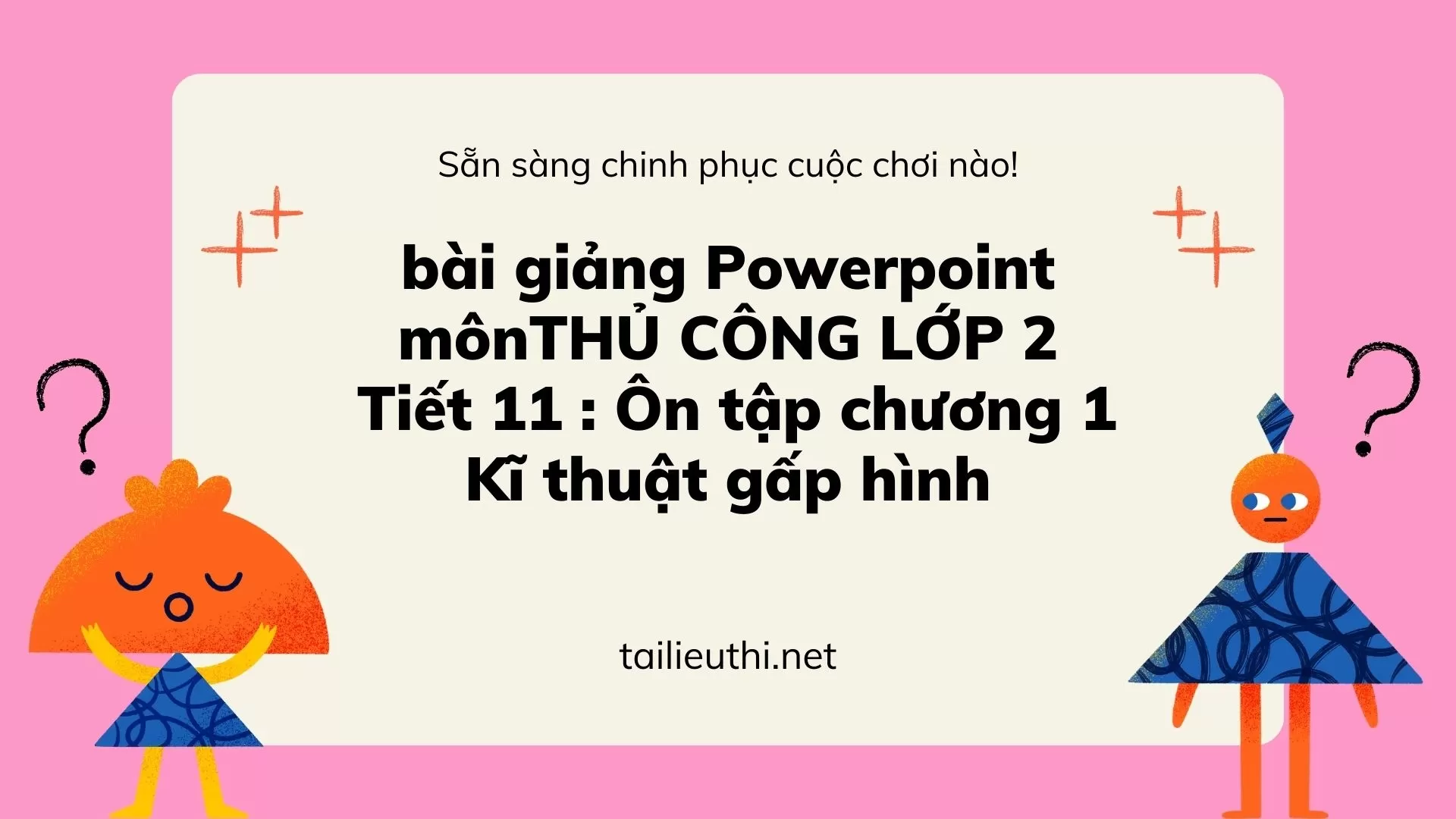 Tiết 11 : Ôn tập chương 1 Kĩ thuật gấp hình