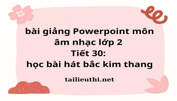 Tiết 30: học bài hát bắc kim thang