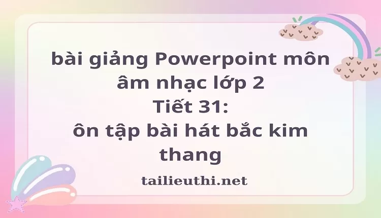 Tiết 31: ôn tập bài hát bắc kim thang