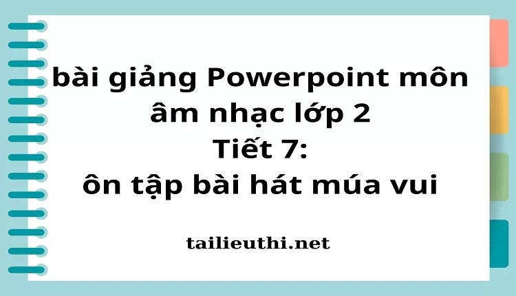 Tiết 7: ôn tập bài hát múa vui