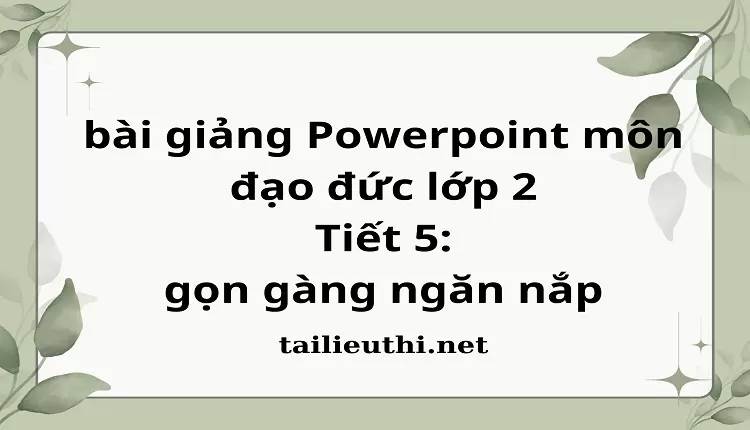 Tiết 5: gọn gàng ngăn nắp