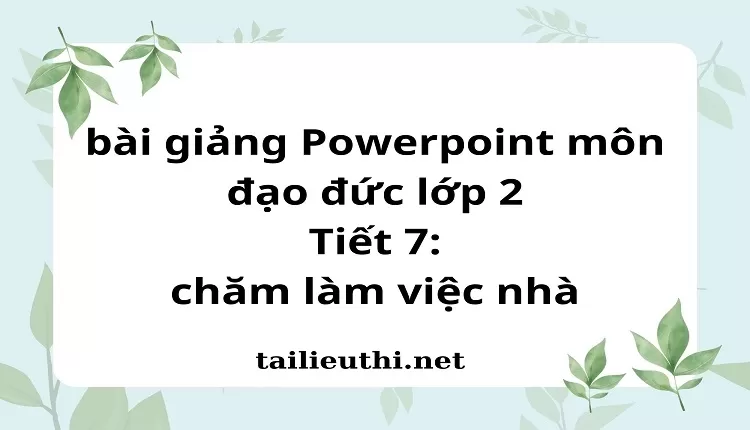 Tiết 7: chăm làm việc nhà