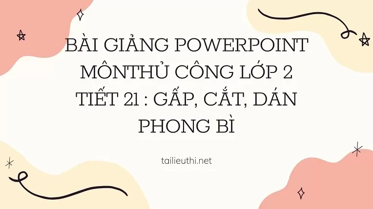 tiết 21 : Gấp, cắt, dán phong bì