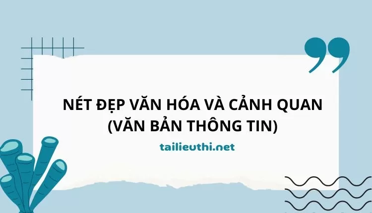 NÉT ĐẸP VĂN HÓA VÀ CẢNH QUAN (VĂN BẢN THÔNG TIN)