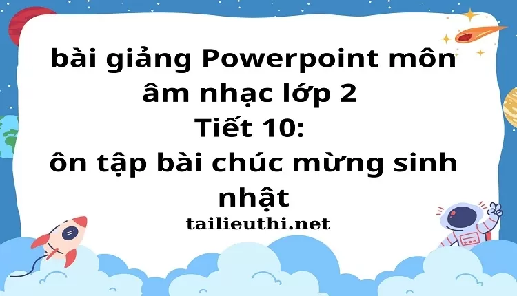 Tiết 10: ôn tập bài chúc mừng sinh nhật