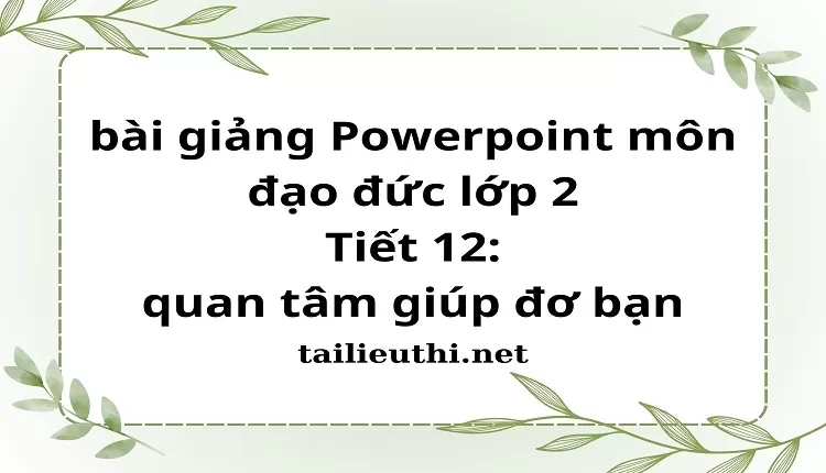 Tiết 12: quan tâm giúp đơ bạn