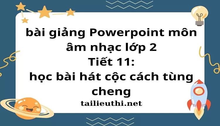 Tiết 11: học bài hát cộc cách tùng cheng